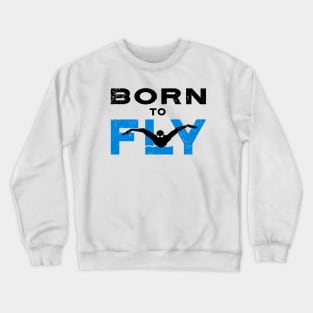 Swimmer Born to Fly Crewneck Sweatshirt